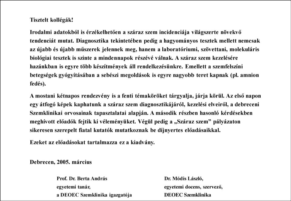 részévé válnak. A száraz szem kezelésére hazánkban is egyre több készítmények áll rendelkezésünkre.