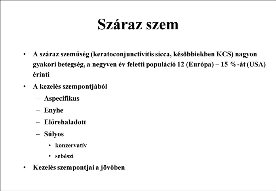 populáció 12 (Európa) 15 %-át (USA) érinti A kezelés szempontjából