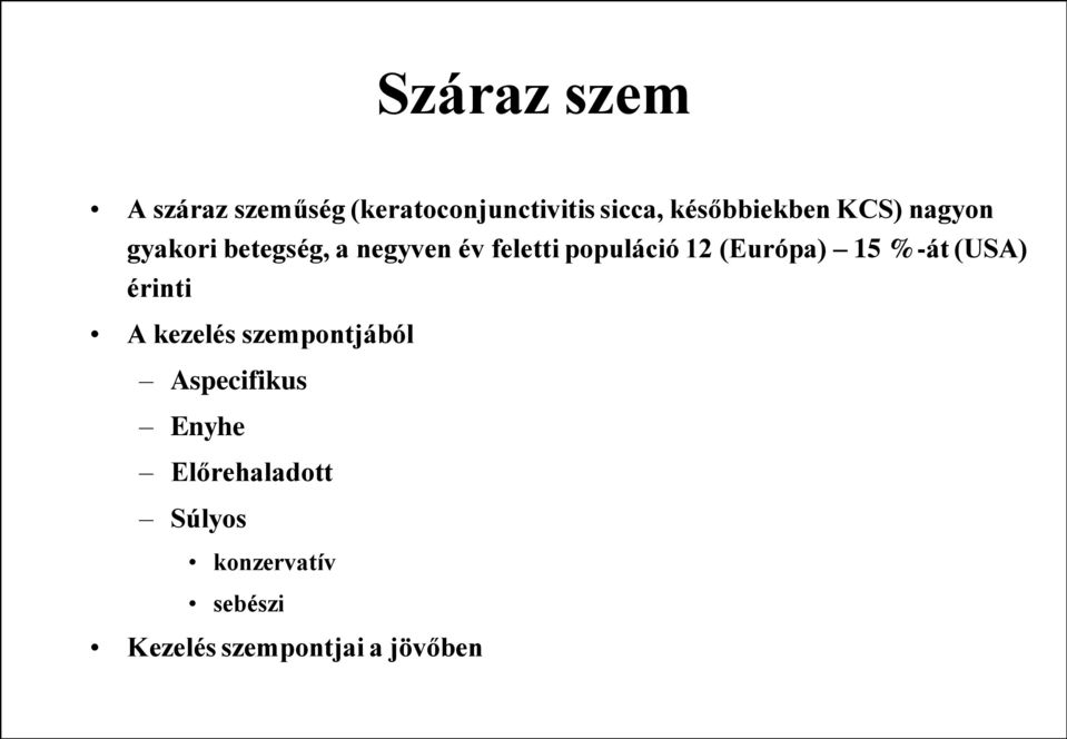 populáció 12 (Európa) 15 %-át (USA) érinti A kezelés szempontjából