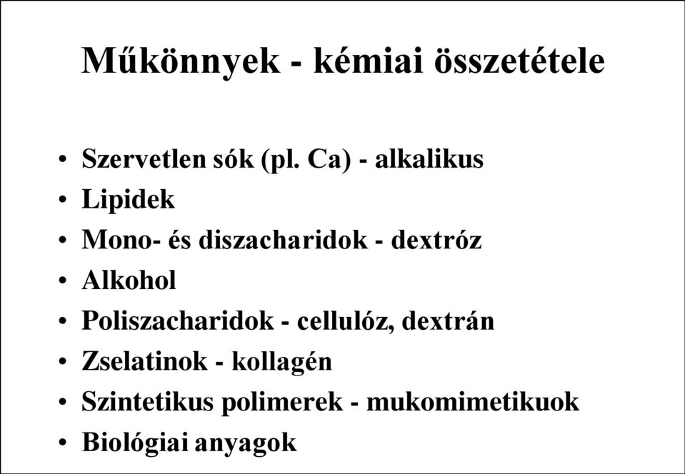 Alkohol Poliszacharidok - cellulóz, dextrán Zselatinok -