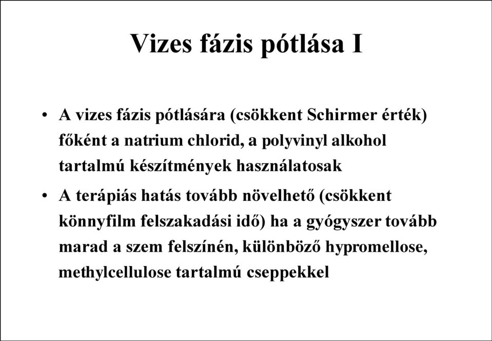 terápiás hatás tovább növelhető (csökkent könnyfilm felszakadási idő) ha a