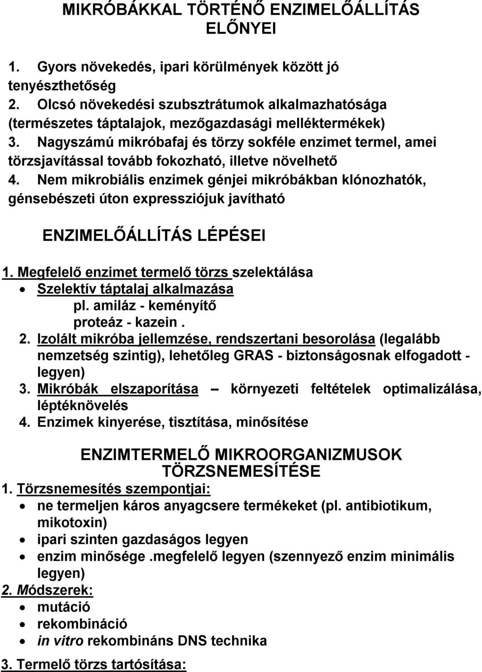 Nagyszámú mikróbafaj és törzy sokféle enzimet termel, amei törzsjavítással tovább fokozható, illetve növelhető 4.