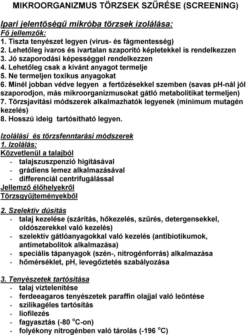 Minél jobban védve legyen a fertőzésekkel szemben (savas ph-nál jól szaporodjon, más mikroorganizmusokat gátló metabolitikat termeljen) 7.