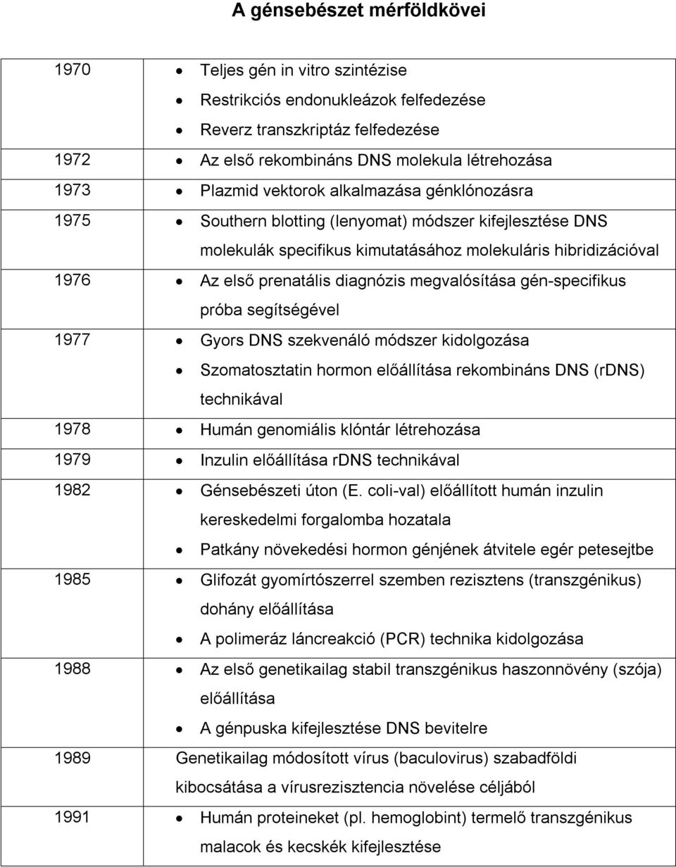 megvalósítása gén-specifikus próba segítségével 1977 Gyors DNS szekvenáló módszer kidolgozása Szomatosztatin hormon előállítása rekombináns DNS (rdns) technikával 1978 Humán genomiális klóntár