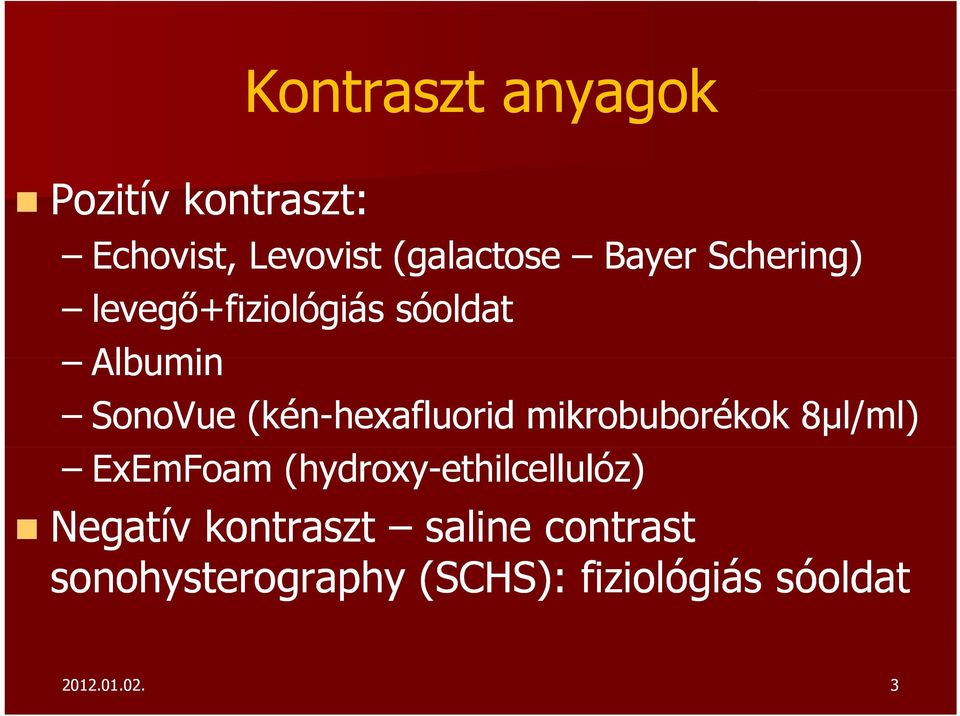 mikrobuborékok 8μl/ml) ExEmFoam (hydroxy-ethilcellulóz) Negatív