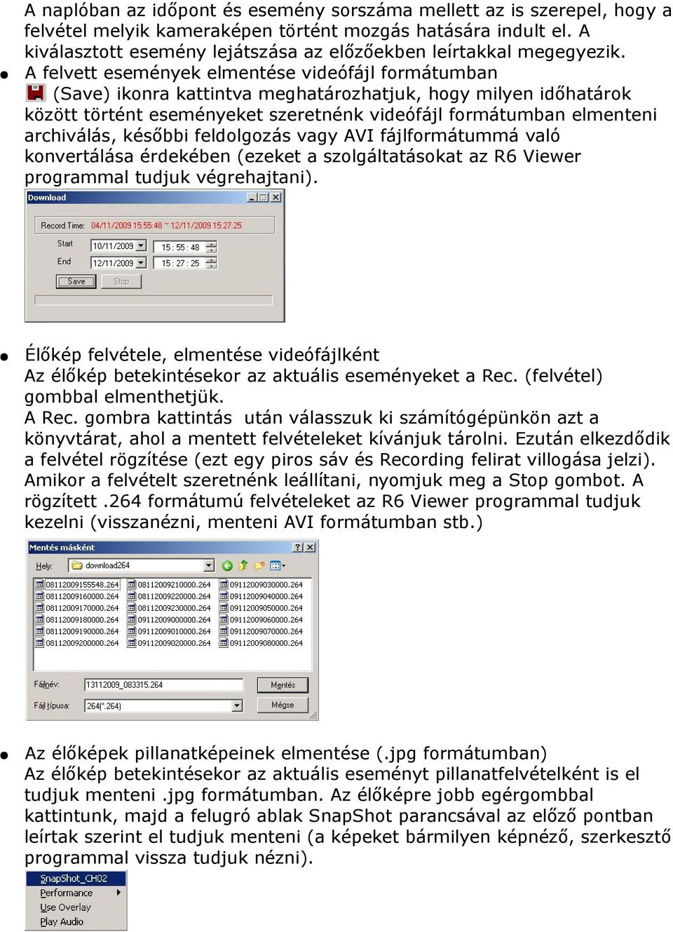 A felvett események elmentése videófájl formátumban (Save) ikonra kattintva meghatározhatjuk, hogy milyen időhatárok között történt eseményeket szeretnénk videófájl formátumban elmenteni archiválás,