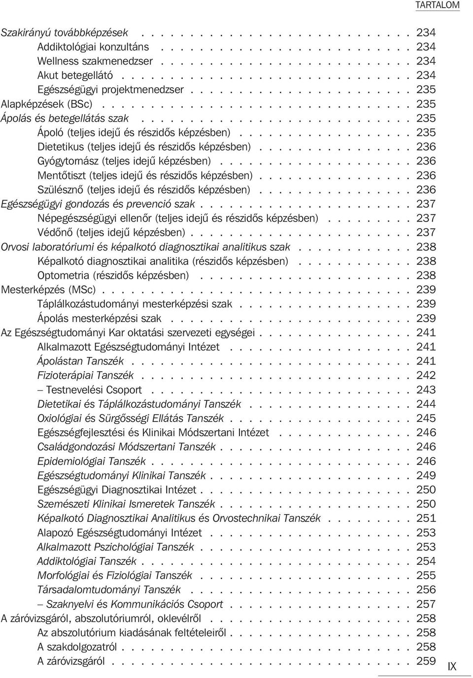 ........................... 235 Ápoló (teljes idejû és részidõs képzésben).................. 235 Dietetikus (teljes idejû és részidõs képzésben)................ 236 Gyógytornász (teljes idejû képzésben).