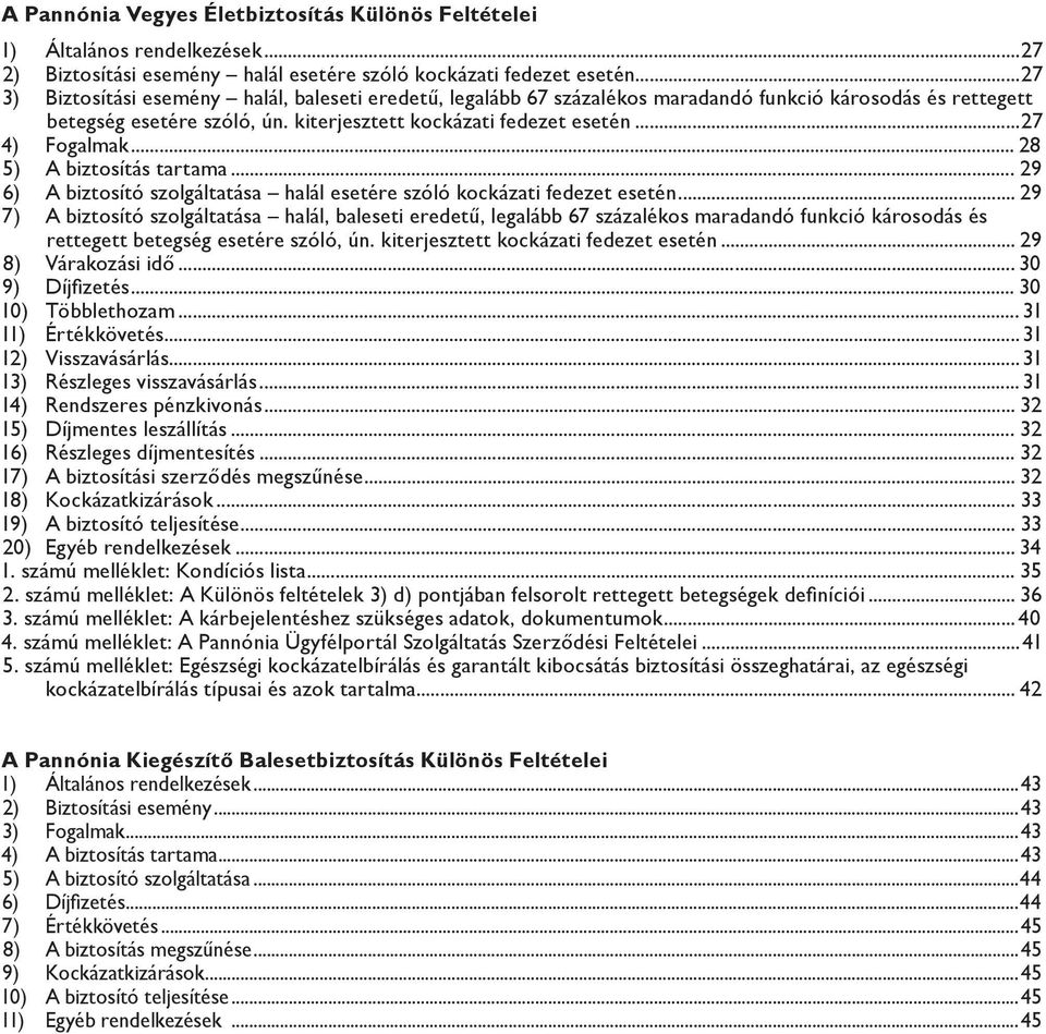 .. 28 5) A biztosítás tartama... 29 6) A biztosító szolgáltatása halál esetére szóló kockázati fedezet esetén.