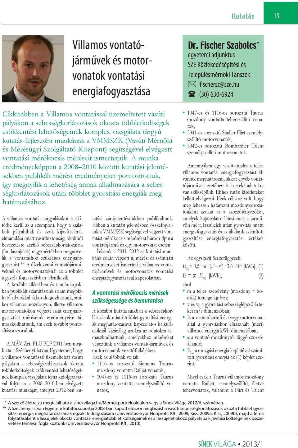 hu/mérnökportrék oldalon vagy a Sínek Világa 2012/6. számában.