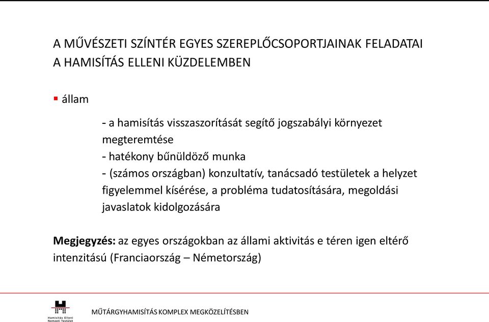 konzultatív, tanácsadó testületek a helyzet figyelemmel kísérése, a probléma tudatosítására, megoldási javaslatok