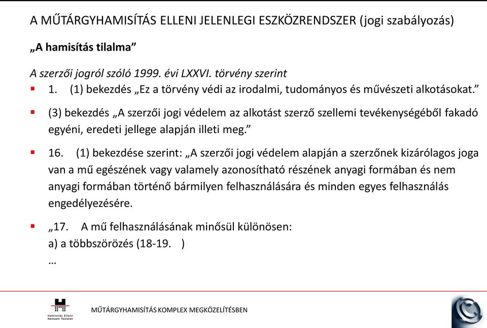 (3) bekezdés A szerzői jogi védelem az alkotást szerző szellemi tevékenységéből fakadó egyéni, eredeti jellege alapján illeti meg. 16.