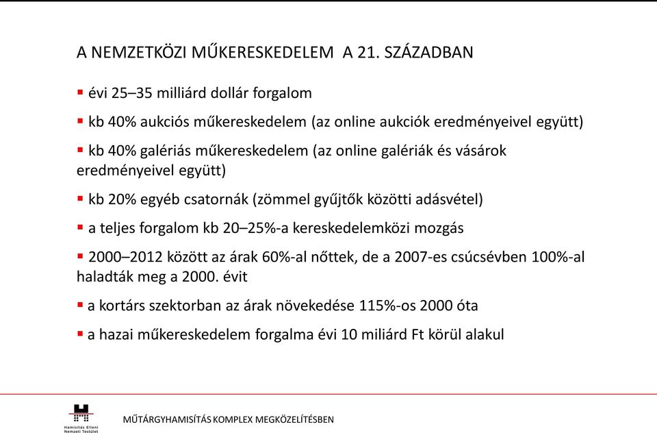 műkereskedelem (az online galériák és vásárok eredményeivel együtt) kb 20% egyéb csatornák (zömmel gyűjtők közötti adásvétel) a teljes