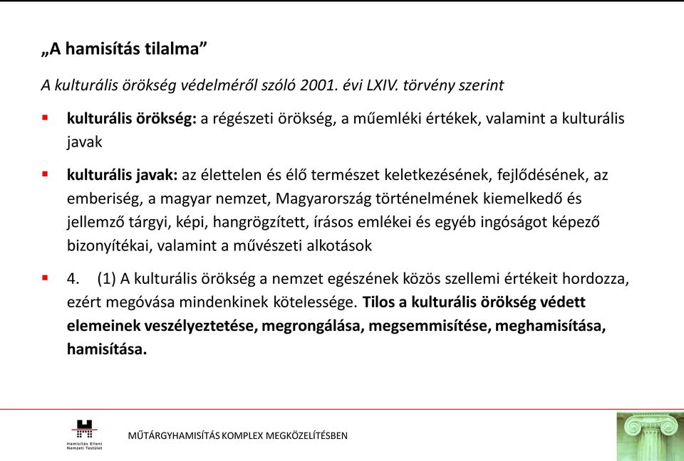 fejlődésének, az emberiség, a magyar nemzet, Magyarország történelmének kiemelkedő és jellemző tárgyi, képi, hangrögzített, írásos emlékei és egyéb ingóságot képező