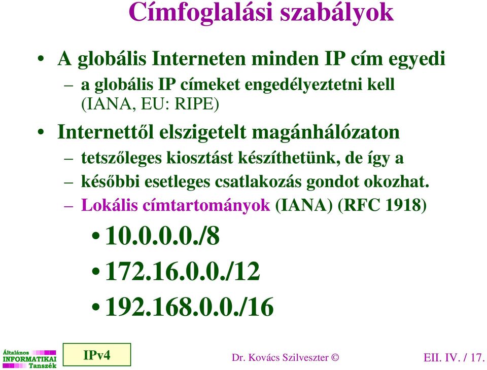 kiosztást készíthetünk, de így a késıbbi esetleges csatlakozás gondot okozhat.