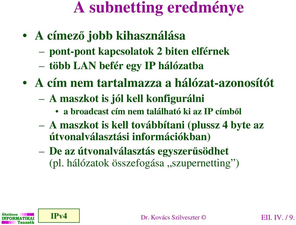 található ki az IP címbıl A maszkot is kell továbbítani (plussz 4 byte az útvonalválasztási információkban) De