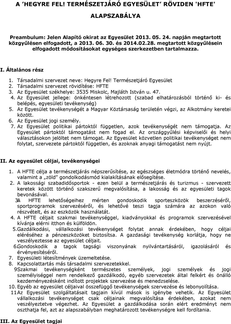 Társadalmi szervezet rövidítése: HFTE 3. Az Egyesület székhelye: 3535 Miskolc, Majláth István u. 47