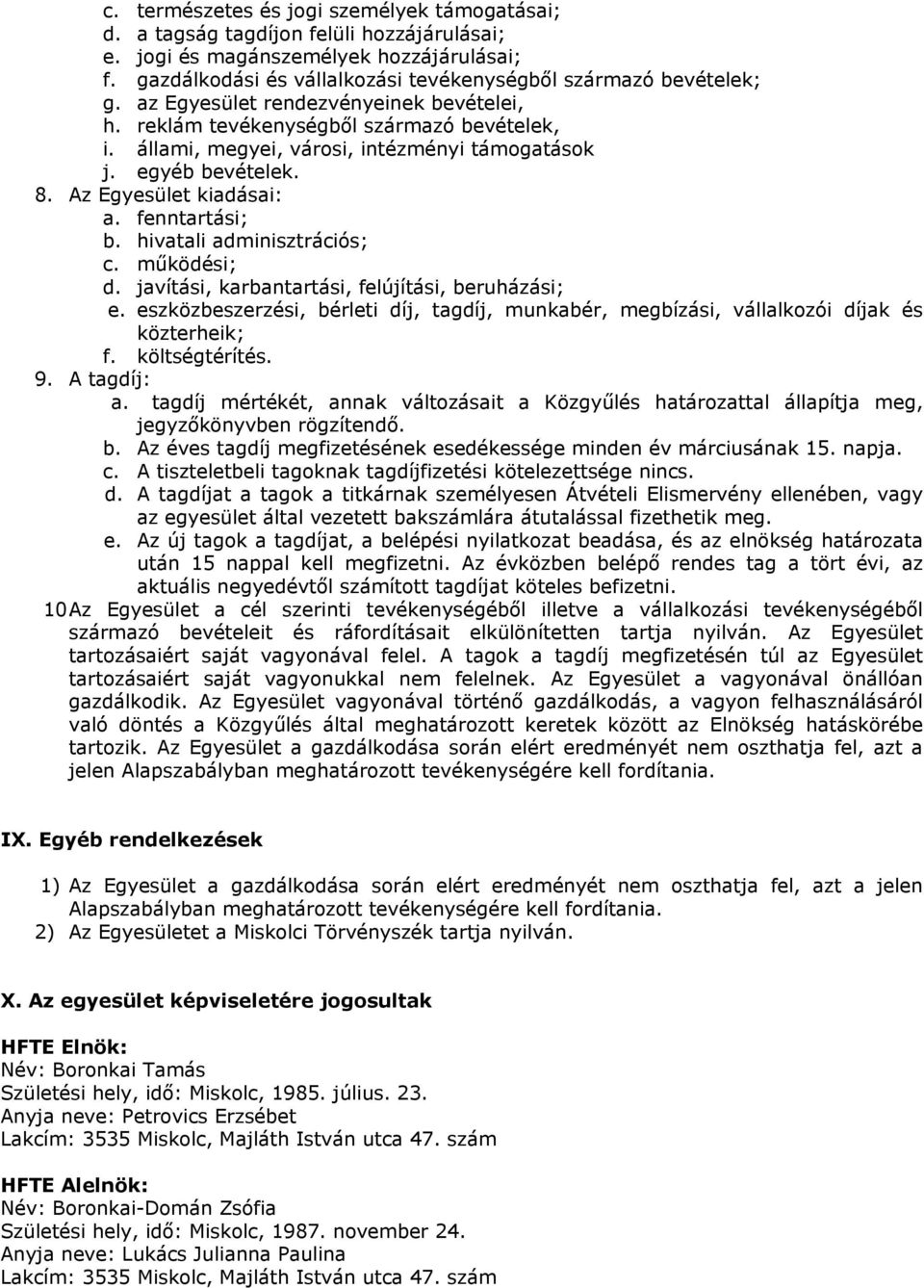 állami, megyei, városi, intézményi támogatások j. egyéb bevételek. 8. Az Egyesület kiadásai: a. fenntartási; b. hivatali adminisztrációs; c. működési; d.