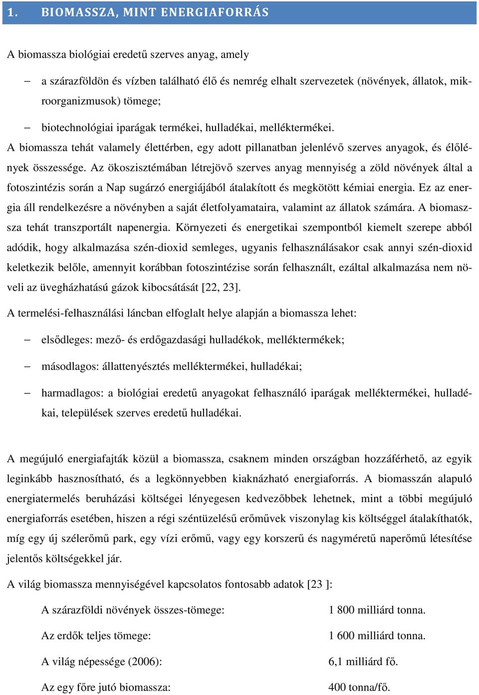Az ökoszisztémában létrejövı szerves anyag mennyiség a zöld növények által a fotoszintézis során a Nap sugárzó energiájából átalakított és megkötött kémiai energia.