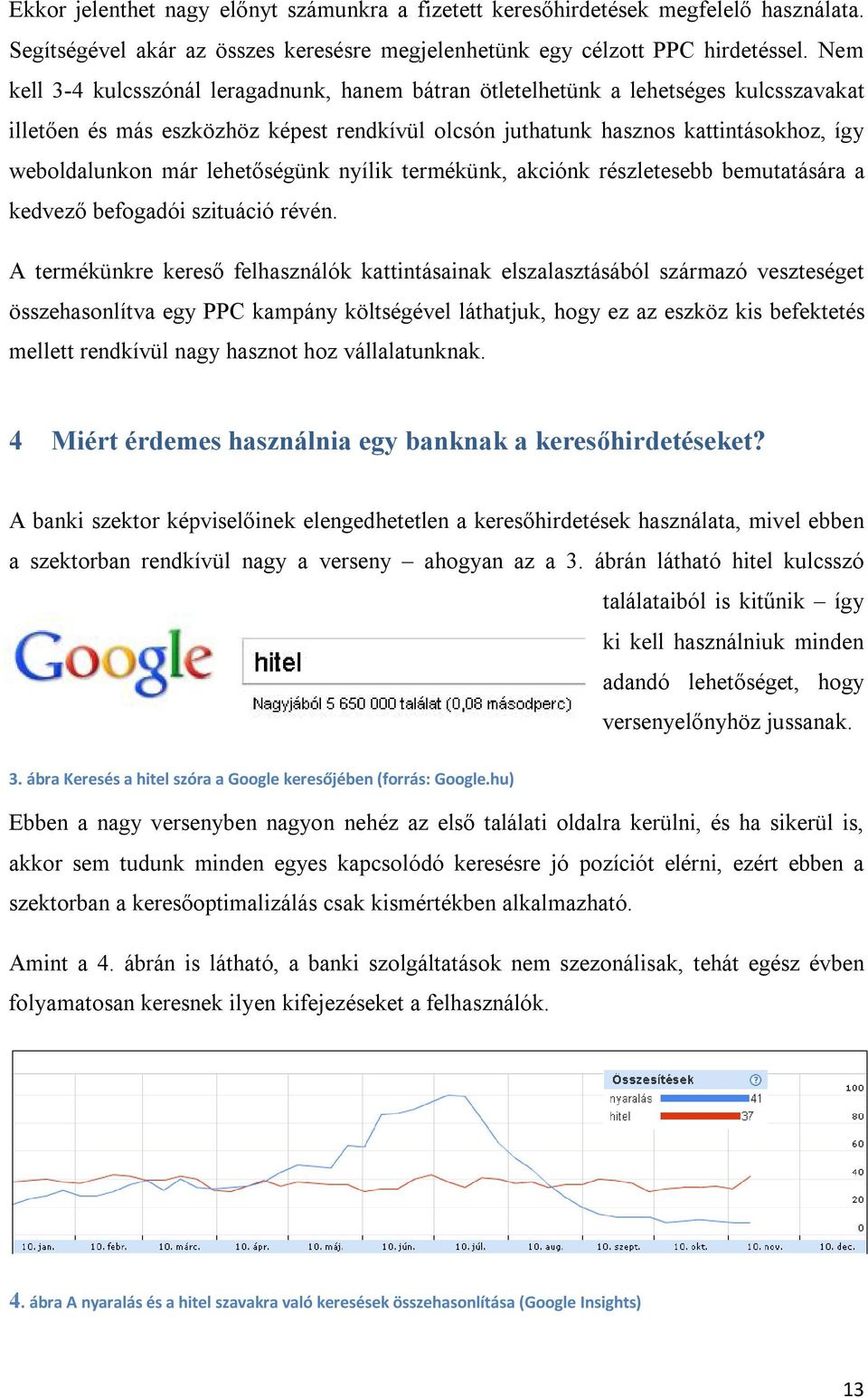 lehetőségünk nyílik termékünk, akciónk részletesebb bemutatására a kedvező befogadói szituáció révén.