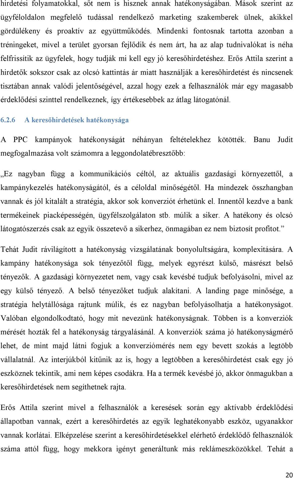 Mindenki fontosnak tartotta azonban a tréningeket, mivel a terület gyorsan fejlődik és nem árt, ha az alap tudnivalókat is néha felfrissítik az ügyfelek, hogy tudják mi kell egy jó keresőhirdetéshez.