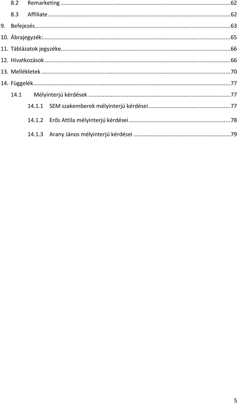 .. 77 14.1 Mélyinterjú kérdések... 77 14.1.1 SEM szakemberek mélyinterjú kérdései... 77 14.1.2 Erős Attila mélyinterjú kérdései.