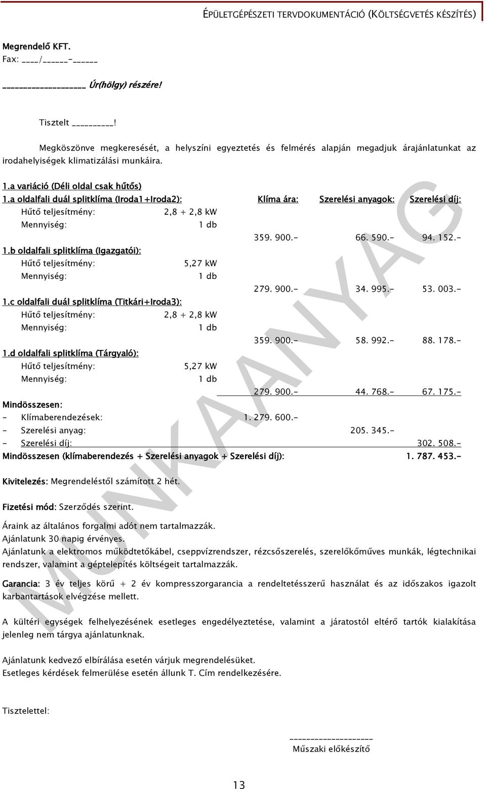 c oldalfali duál splitklíma (Titkári+Iroda3): Hőtı teljesítmény: Mennyiség: 1.