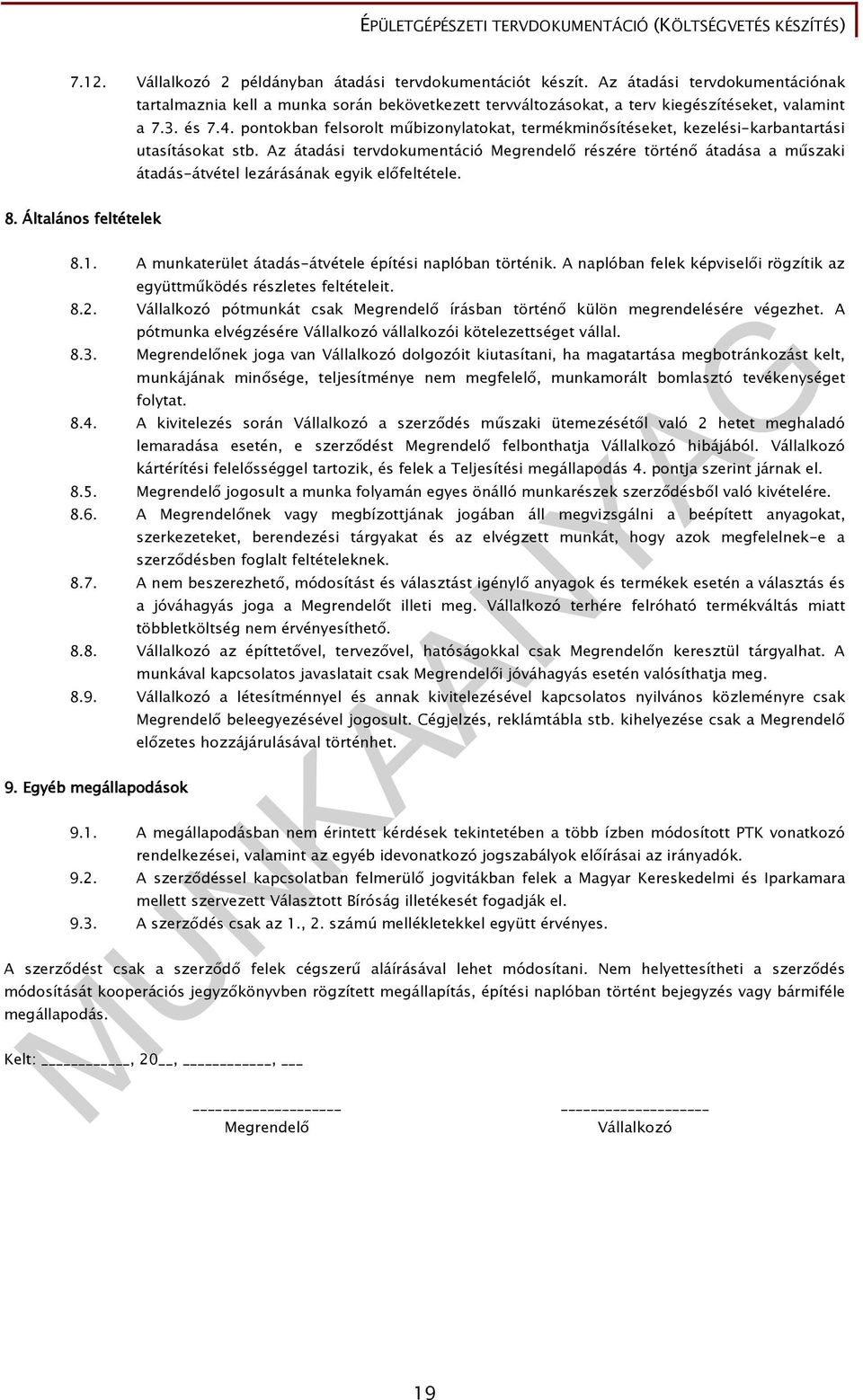 Az átadási tervdokumentáció Megrendelı részére történı átadása a mőszaki átadás-átvétel lezárásának egyik elıfeltétele. 8. Általános feltételek 8.1.