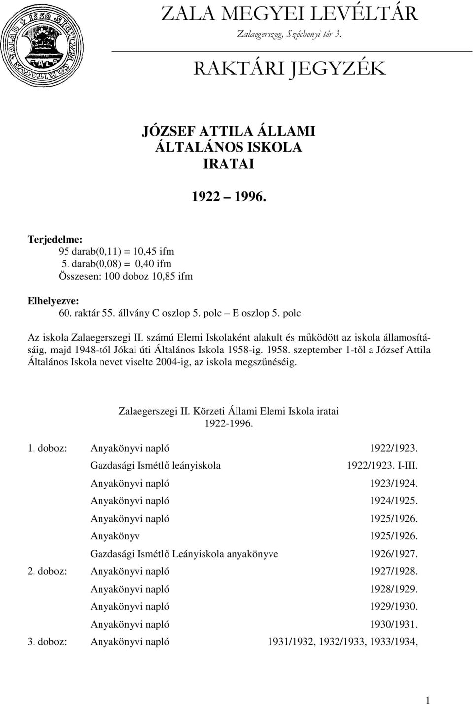 számú Elemi Iskolaként alakult és működött az iskola államosításáig, majd 1948-tól Jókai úti Általános Iskola 1958-