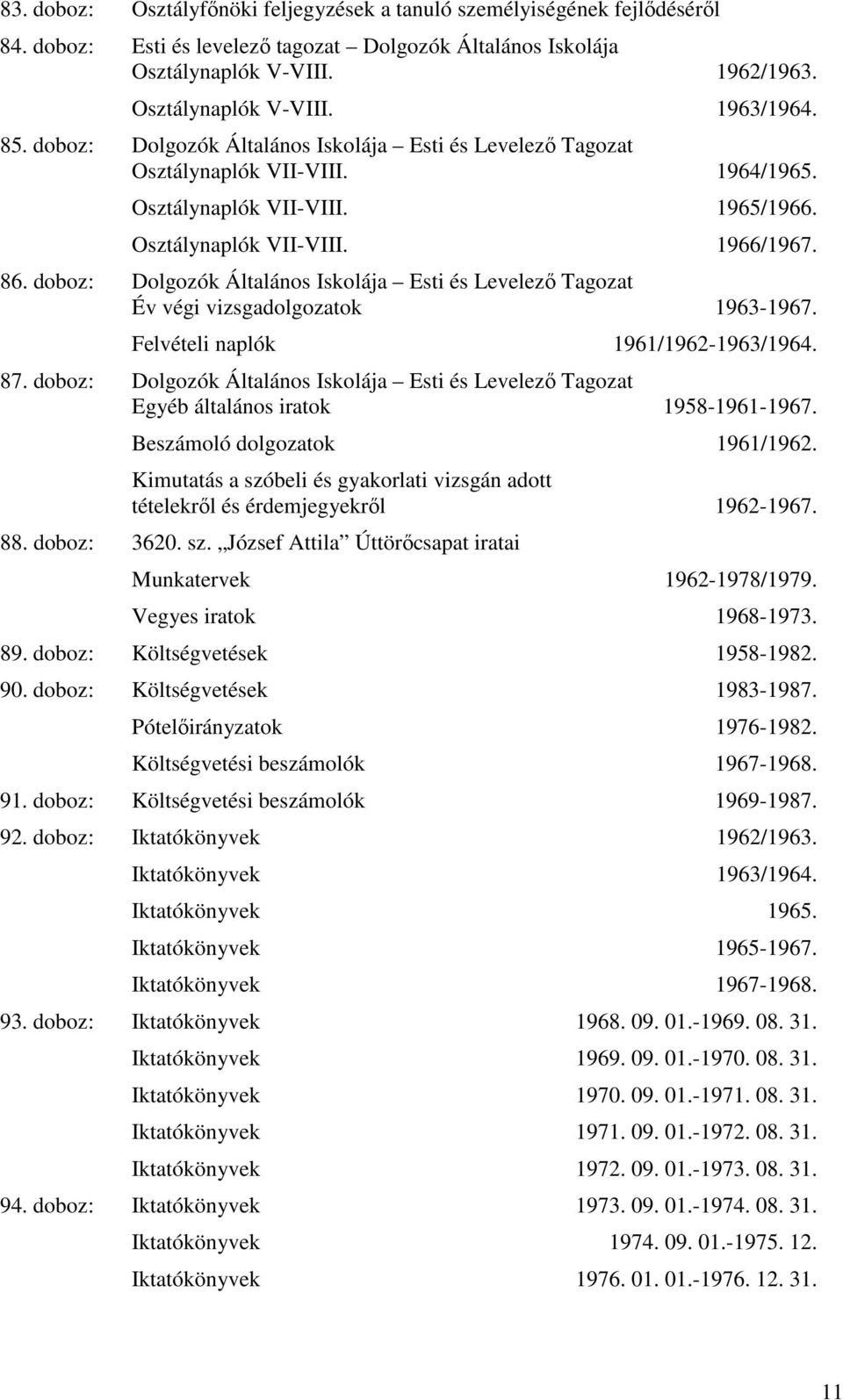 doboz: Dolgozók Általános Iskolája Esti és Levelező Tagozat Év végi vizsgadolgozatok 1963-1967. Felvételi naplók 1961/1962-1963/1964. 87.