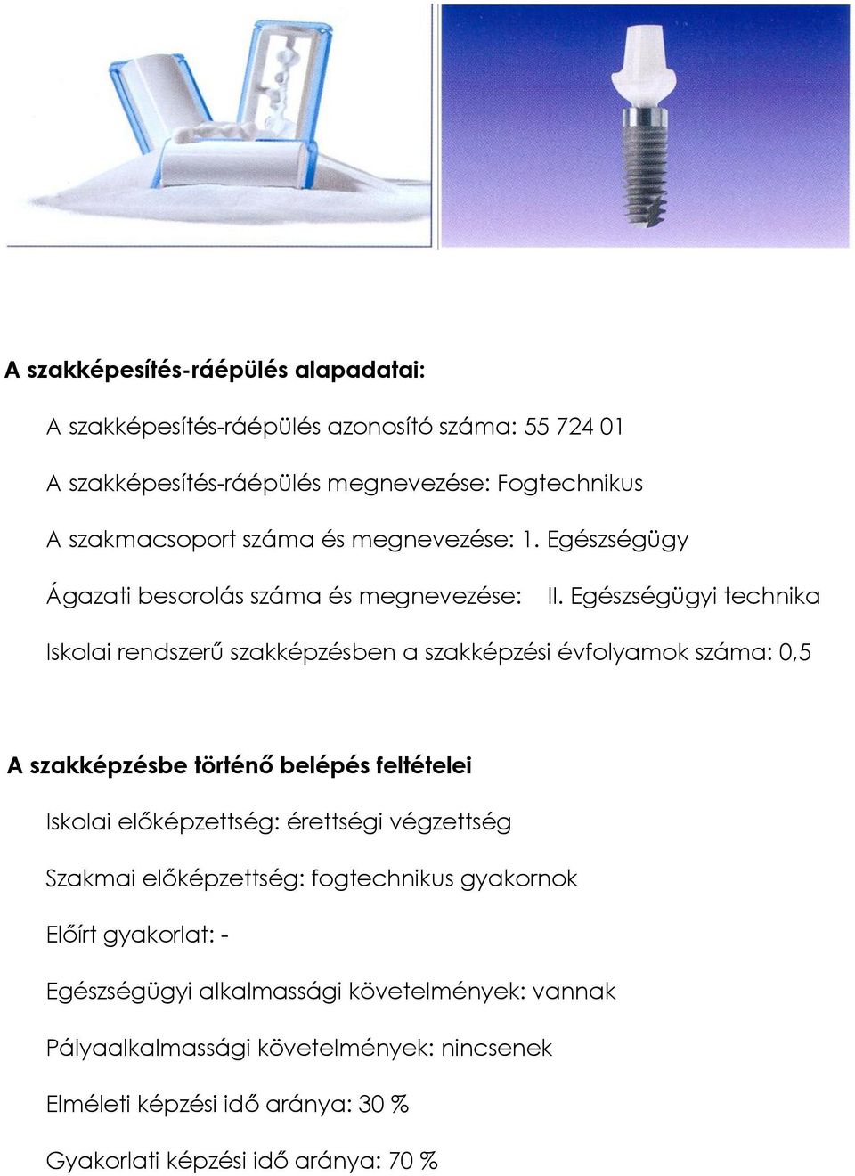 Egészségügyi technika Iskolai rendszerű szakképzésben a szakképzési évfolyamok száma: 0,5 A szakképzésbe történő belépés feltételei Iskolai előképzettség: