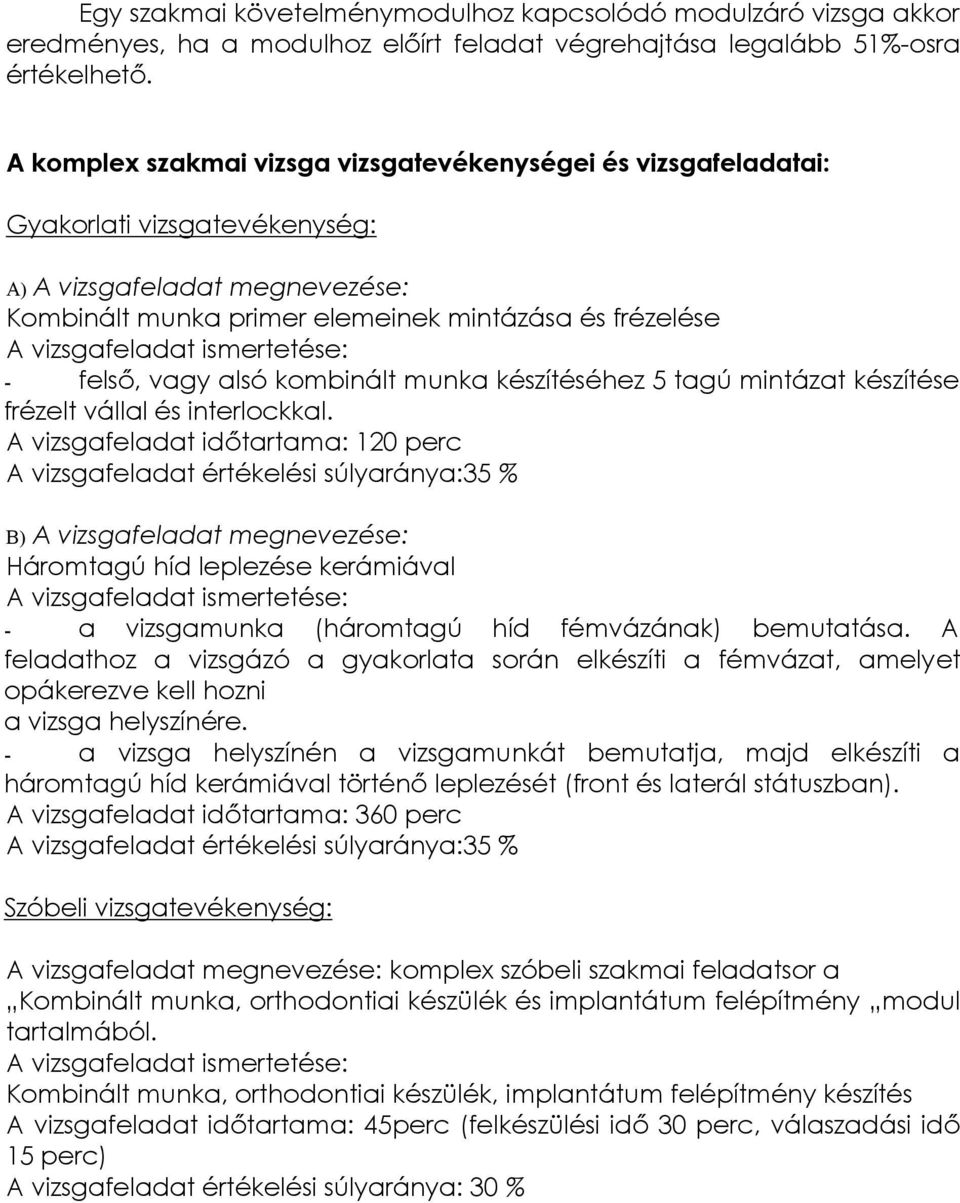 ismertetése: - felső, vagy alsó kombinált munka készítéséhez 5 tagú mintázat készítése frézelt vállal és interlockkal.