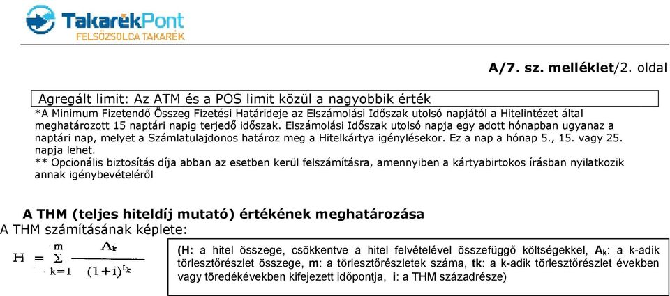naptári napig terjedı idıszak. Elszámolási Idıszak utolsó napja egy adott hónapban ugyanaz a naptári nap, melyet a Számlatulajdonos határoz meg a Hitelkártya igénylésekor. Ez a nap a hónap 5., 15.