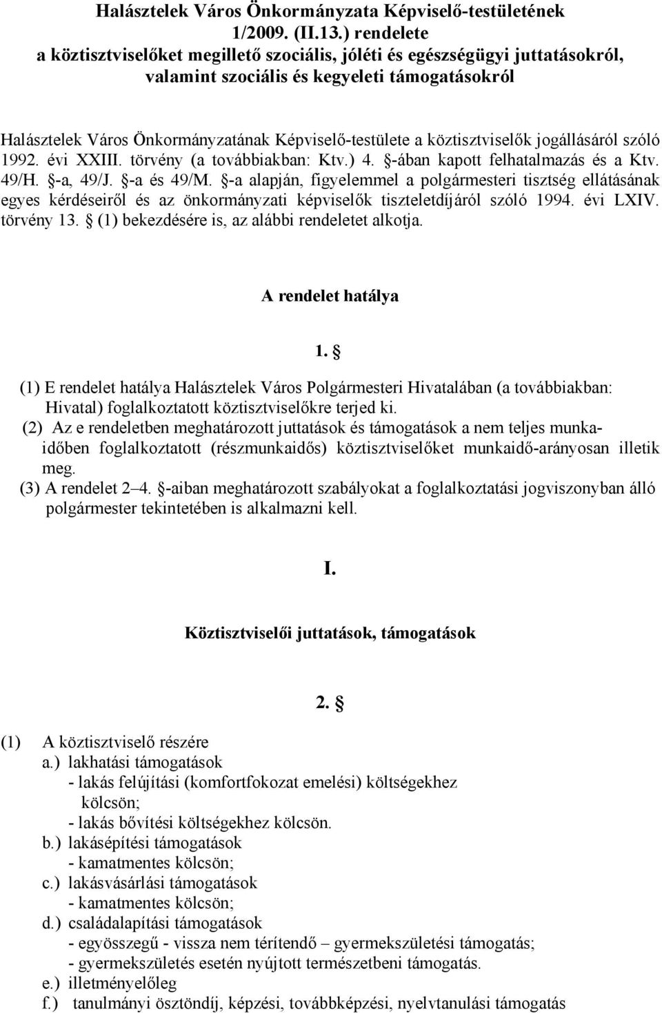 köztisztviselők jogállásáról szóló 1992. évi XXIII. törvény (a továbbiakban: Ktv.) 4. -ában kapott felhatalmazás és a Ktv. 49/H. -a, 49/J. -a és 49/M.