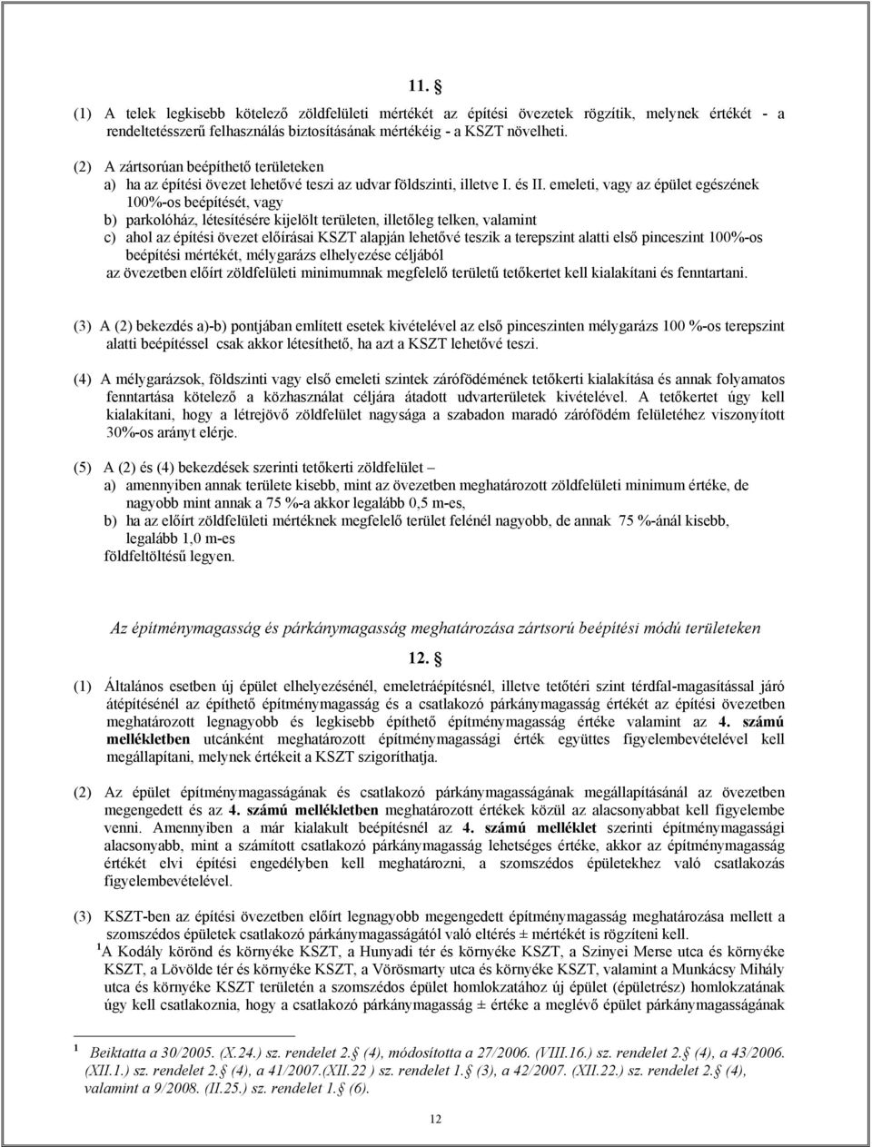 emeleti, vagy az épület egészének 00%-os beépítését, vagy b) parkolóház, létesítésére kijelölt területen, illetőleg telken, valamint c) ahol az építési övezet előírásai KSZT alapján lehetővé teszik a