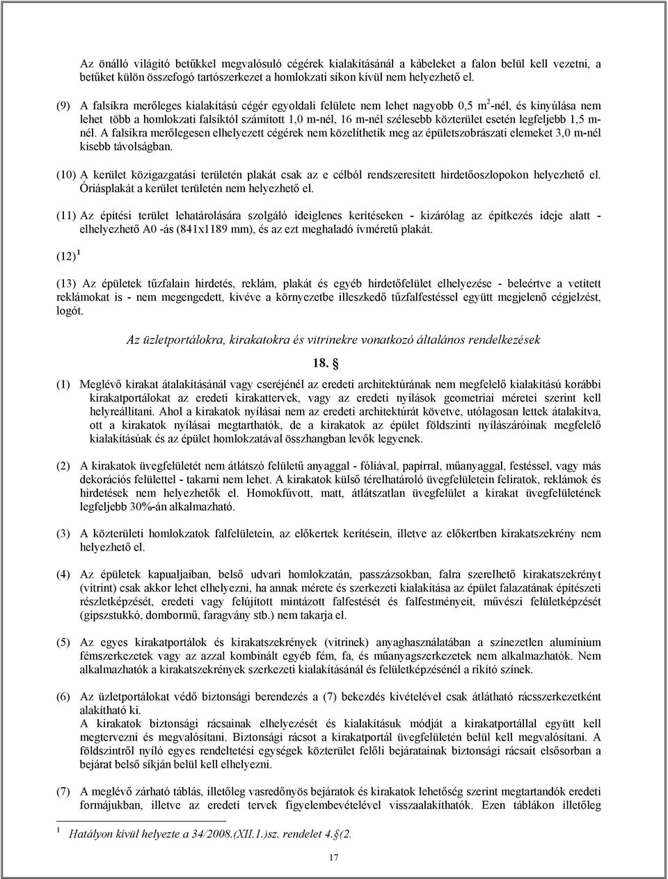 legfeljebb,5 m- nél. A falsíkra merőlegesen elhelyezett cégérek nem közelíthetik meg az épületszobrászati elemeket 3,0 m-nél kisebb távolságban.