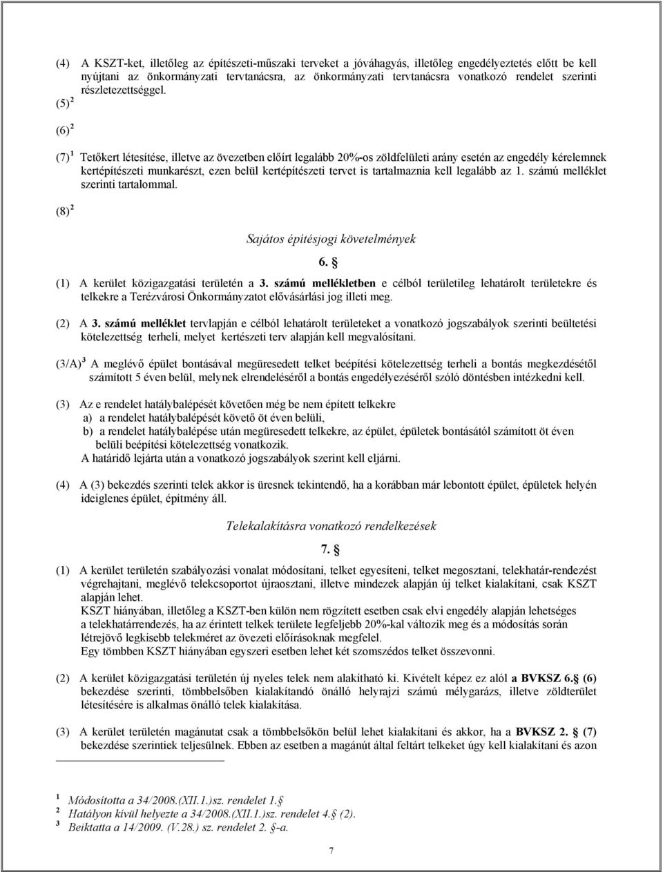 (5) 2 (6) 2 (7) Tetőkert létesítése, illetve az övezetben előírt legalább 20%-os zöldfelületi arány esetén az engedély kérelemnek kertépítészeti munkarészt, ezen belül kertépítészeti tervet is