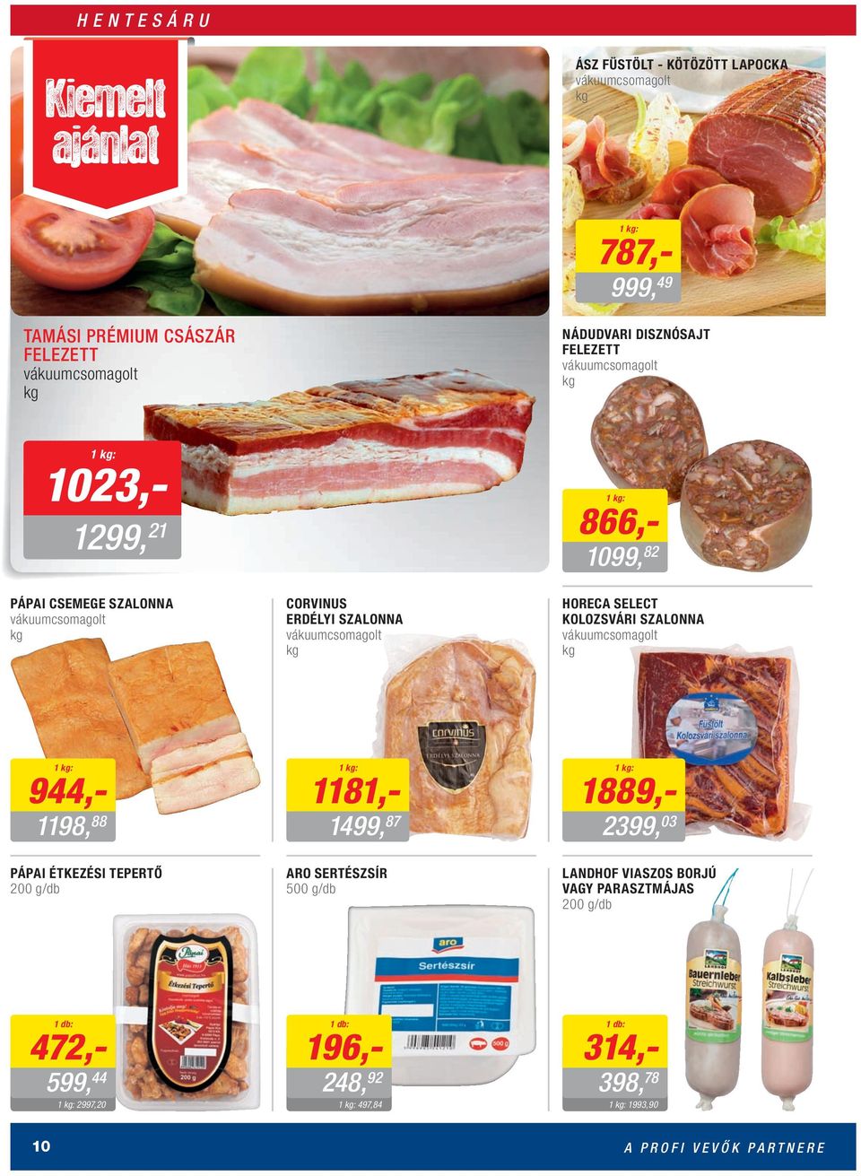 HORECA SELECT KOLOZSVÁRI SZALONNA vákuumcsomagolt 944,- 1198, 88 PÁPAI ÉTKEZÉSI TEPERTŐ 200 g/db 1181,- 1499, 87 ARO SERTÉSZSÍR 500 g/db