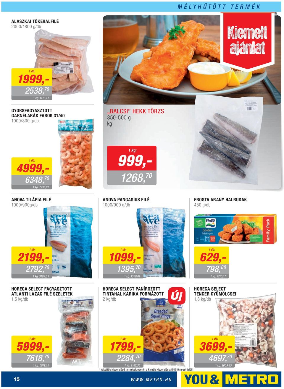 629,- 798, 80 1775,17 HORECA SELECT FAGYASZTOTT ATLANTI LAZAC FILÉ SZELETEK 1,5 /db HORECA SELECT PANÍROZOTT TINTAHAL KARIKA FORMÁZOTT 2 /db HORECA SELECT TENGER GYÜMÖLCSEI