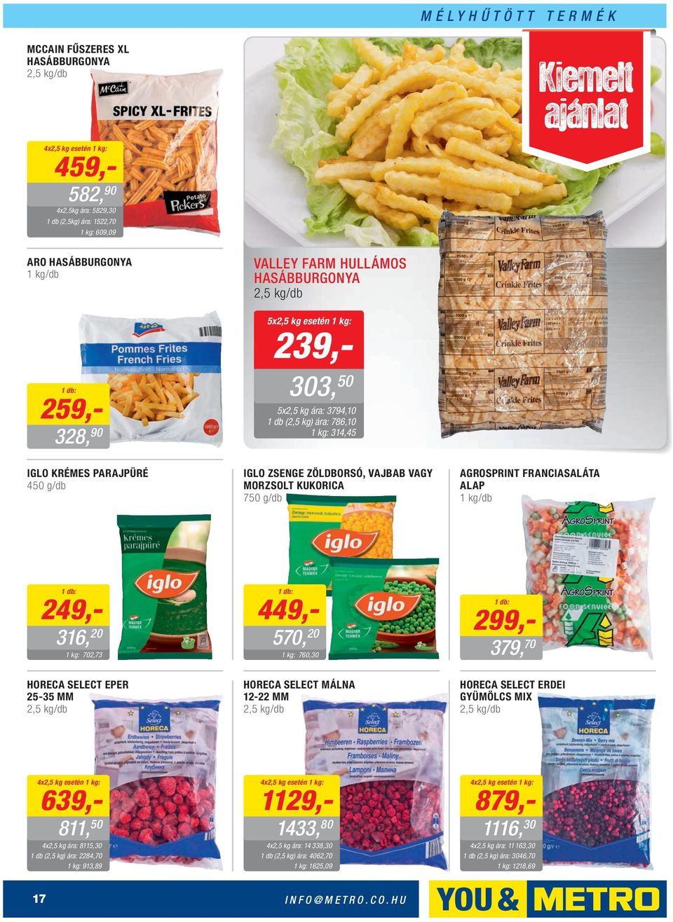 FRANCIASALÁTA ALAP 1 /db 249,- 316, 20 702,73 HORECA SELECT EPER 25-35 MM 2,5 /db 449,- 570, 20 760,30 HORECA SELECT MÁLNA 12-22 MM 2,5 /db 299,- 379, 70 HORECA SELECT ERDEI GYÜMÖLCS MIX 2,5 /db