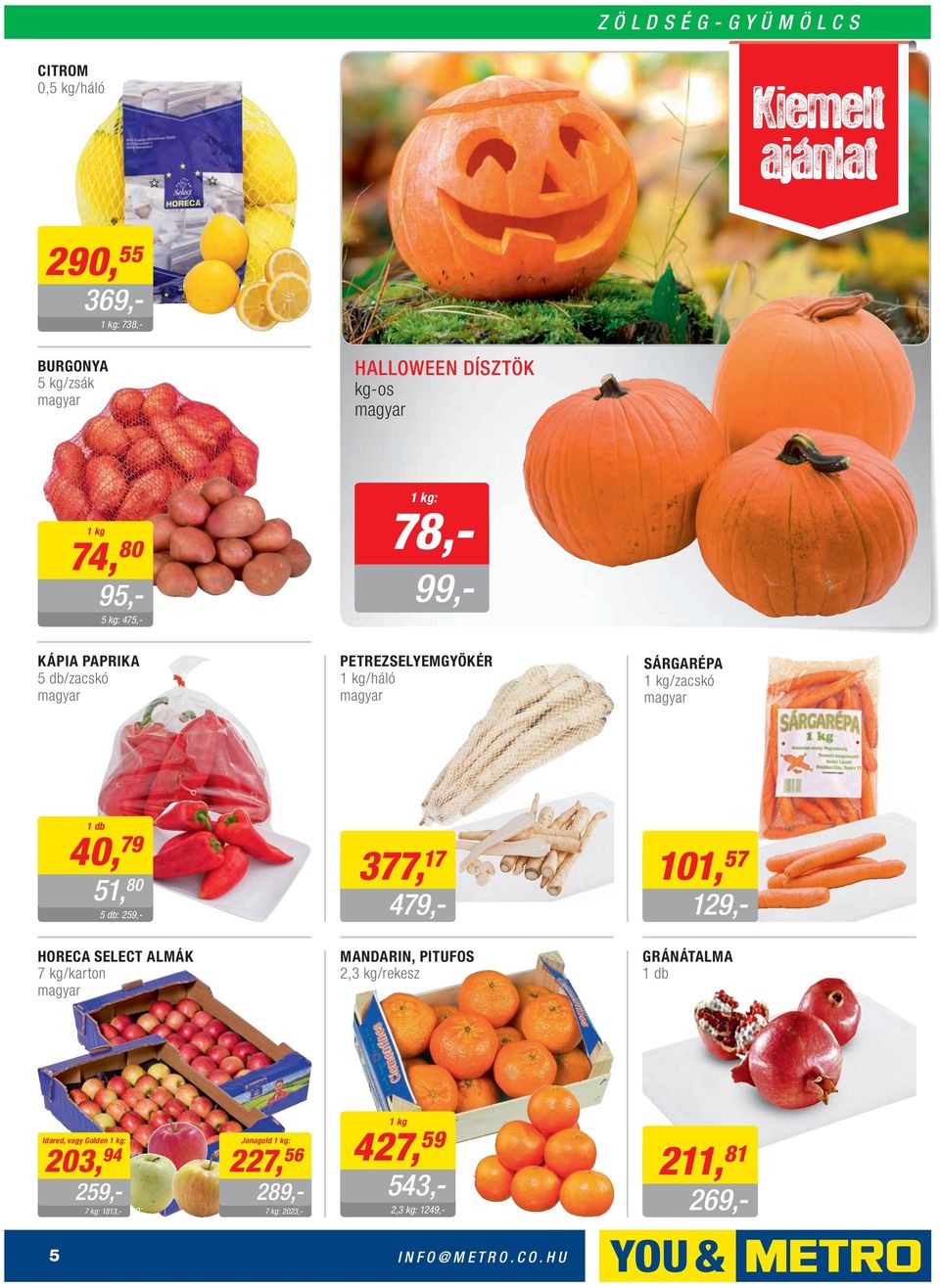 479,- 5 db: 259,- 101, 57 129,- HORECA SELECT ALMÁK 7 /karton magyar MANDARIN, PITUFOS 2,3 /rekesz GRÁNÁTALMA 1 db Idared, vagy