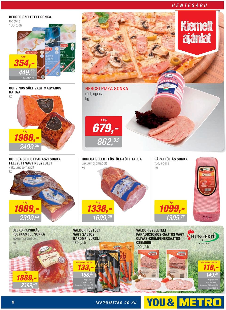 PULYKAMELL SONKA vákuumcsomagolt VALDOR FÜSTÖLT VAGY SAJTOS BAROMFI VURSLI 180 g/db VALDOR SZELETELT PARADICSOMOS-SAJTOS VAGY OLIVÁS-KRÉMFEHÉRSAJTOS CSEMEGE 100 g/db 1889,- 2399, 03 2 db
