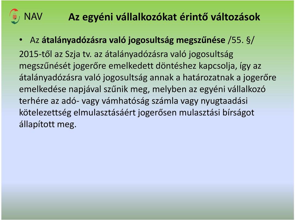 jogosultság annak a határozatnak a jogerőre emelkedése napjával szűnik meg, melyben az egyéni vállalkozó terhére az