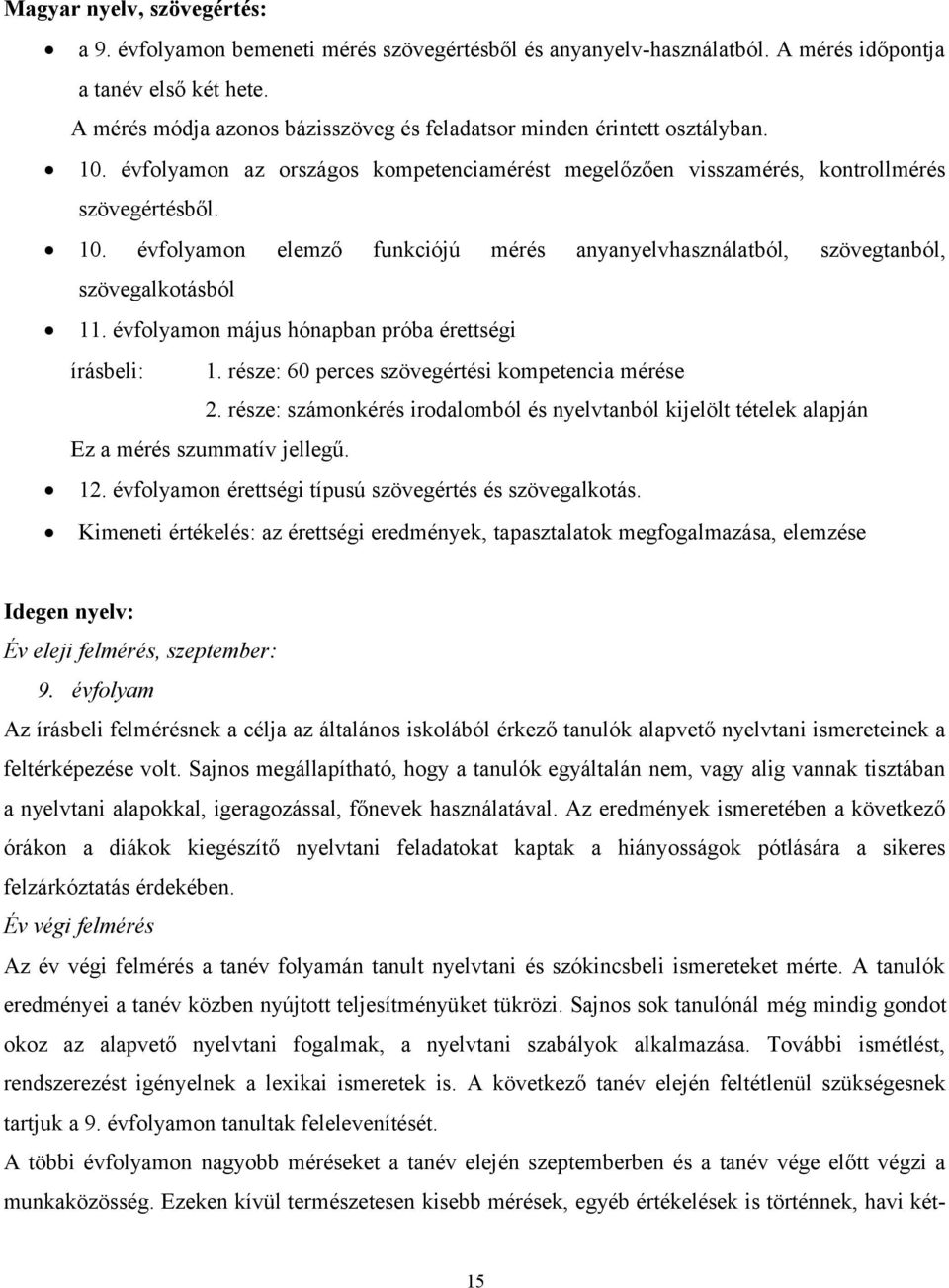 évfolyamon május hónapban próba érettségi írásbeli: 1. része: 60 perces szövegértési kompetencia mérése 2.