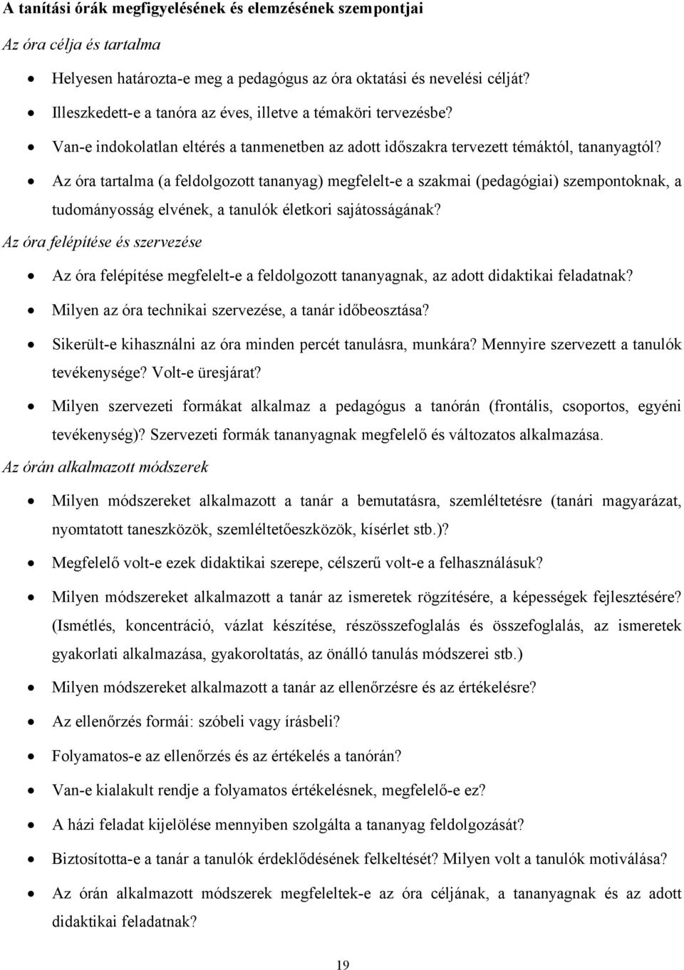 Az óra tartalma (a feldolgozott tananyag) megfelelt-e a szakmai (pedagógiai) szempontoknak, a tudományosság elvének, a tanulók életkori sajátosságának?