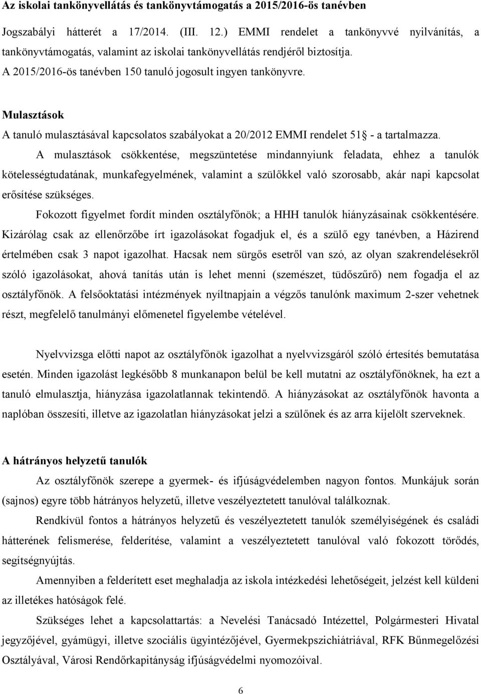 Mulasztások A tanuló mulasztásával kapcsolatos szabályokat a 20/2012 EMMI rendelet 51 - a tartalmazza.