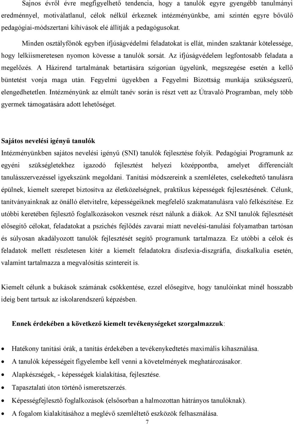 Az ifjúságvédelem legfontosabb feladata a megelőzés. A Házirend tartalmának betartására szigorúan ügyelünk, megszegése esetén a kellő büntetést vonja maga után.