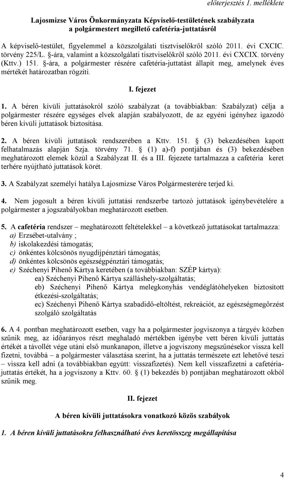 2011. évi CXCIC. törvény 225/L. -ára, valamint a közszolgálati tisztviselőkről szóló 2011. évi CXCIX. törvény (Kttv.) 151.