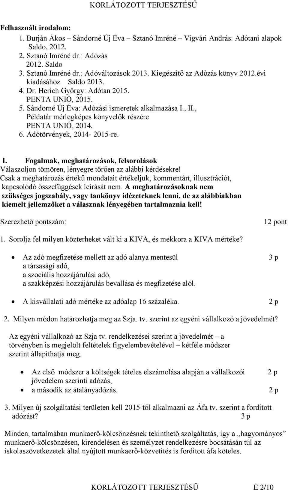 , Példatár mérlegképes könyvelők részére PENTA UNIÓ, 2014. 6. Adótörvények, 2014-2015-re. I. Fogalmak, meghatározások, felsorolások Válaszoljon tömören, lényegre törően az alábbi kérdésekre!