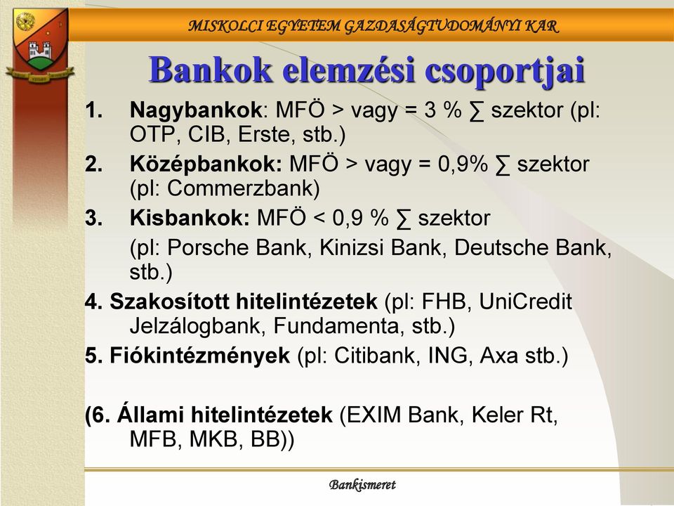 Kisbankok: MFÖ < 0,9 % szektor (pl: Porsche Bank, Kinizsi Bank, Deutsche Bank, stb.) 4.