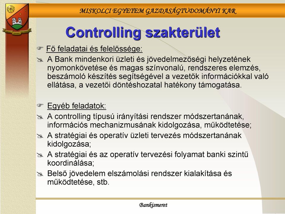 Egyéb feladatok: A controlling típusú irányítási rendszer módszertanának, információs mechanizmusának kidolgozása, működtetése; A stratégiai és operatív